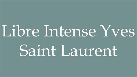 How to Pronounce ''Libre Intense'' Yves Saint Laurent 